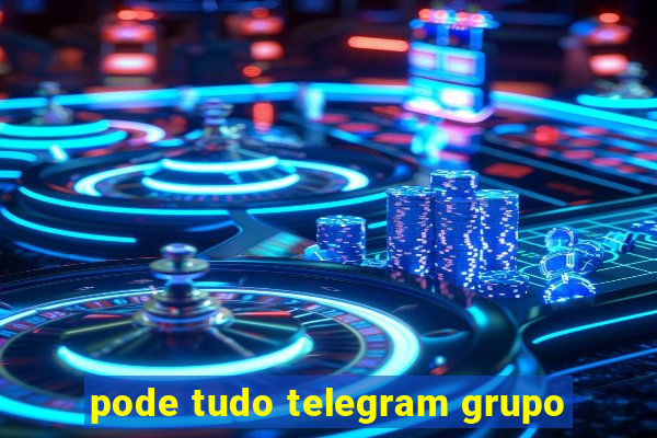 pode tudo telegram grupo